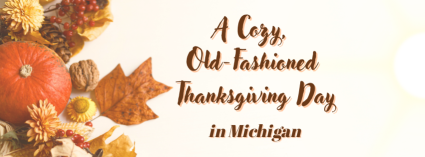 A Cozy, Old-Fashioned Thanksgiving Day in Michigan Cover Pic