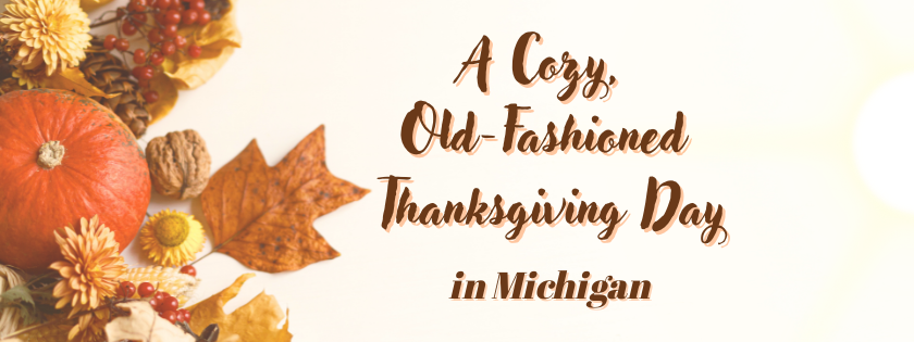 A Cozy, Old-Fashioned Thanksgiving Day in Michigan Cover Pic